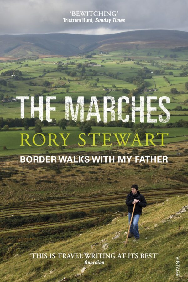 The Marches: Border Walks with my Father - Rory Stewart
