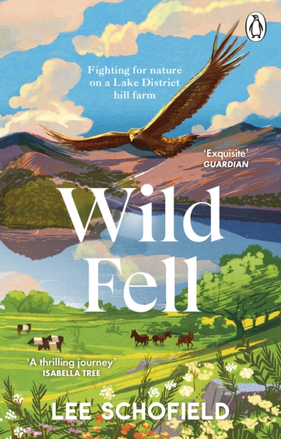 Wild Fell: Fighting For Nature on a Lake District Farm - Lee Schofield